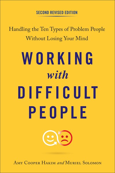 Working with Difficult People, Second Revised Edition: Handling the Ten Types of Problem People Without Losing Your Mind (Revised)