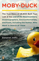 Moby-Duck: The True Story of 28,800 Bath Toys Lost at Sea & of the Beachcombers, Oceanograp hers, Environmentalists & Fools Including the Author Who Went in Search of Them