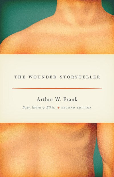 The Wounded Storyteller: Body, Illness, and Ethics, Second Edition (2nd Edition)