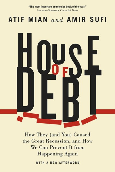 House of Debt: How They (and You) Caused the Great Recession, and How We Can Prevent It from Happening Again (Enlarged)