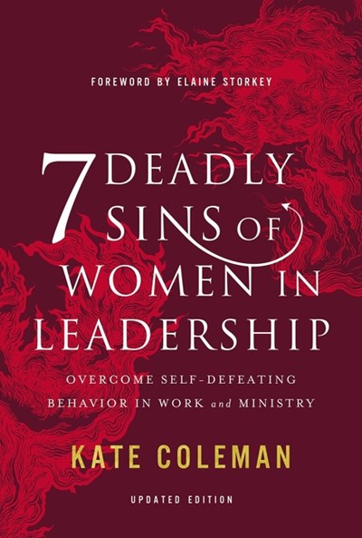 7 Deadly Sins of Women in Leadership: Overcome Self-Defeating Behavior in Work and Ministry (Revised)
