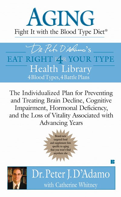 Aging: Fight it with the Blood Type Diet : The Individualized Plan for Preventing and Treating Brain Impairment, Hormonal D eficiency, and the Loss of Vitality Associated with Advancing Years