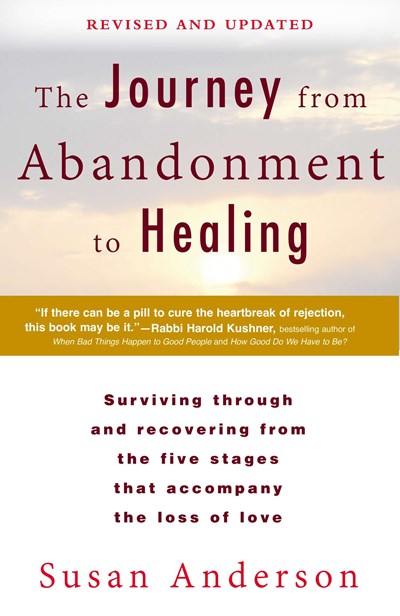The Journey from Abandonment to Healing: Revised and Updated : Surviving Through and Recovering from the Five Stages That Accompany the Loss of Love