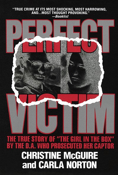 Perfect Victim: The True Story of The Girl in the Box by the D.A. That Prosecuted Her Captor