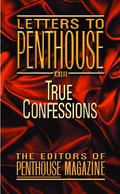 Letters to Penthouse XXIII: True Confessions