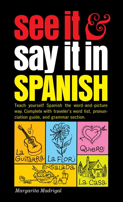See It and Say It in Spanish: A Beginner's Guide to Learning Spanish the Word-and-Picture Way