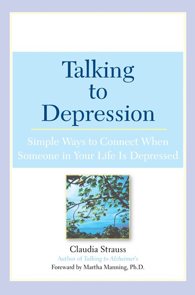 Talking to Depression: Simple Ways To Connect When Someone in Your LifeIs Depres : Simple Ways To Connect When Someone In Your Life Is Depressed