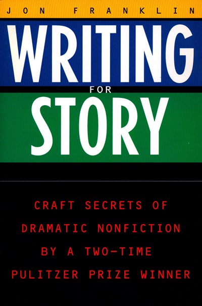 Writing for Story: Craft Secrets of Dramatic Nonfiction