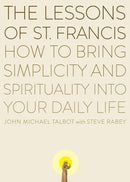 The Lessons of Saint Francis: How to Bring Simplicity and Spirituality into Your Daily Life