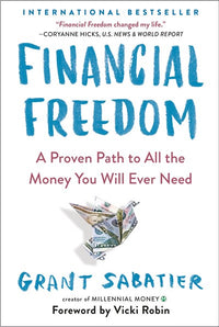 Financial Freedom: A Proven Path to All the Money You Will Ever Need