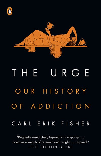 The Urge: Our History of Addiction