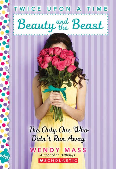 Beauty and the Beast, the Only One Who Didn't Run Away: A Wish Novel (Twice Upon a Time #3) : A Wish Novel