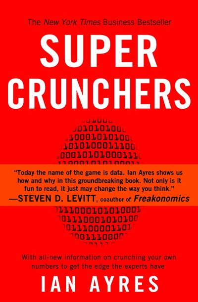 Super Crunchers: Why Thinking-By-Numbers is the New Way To Be Smart