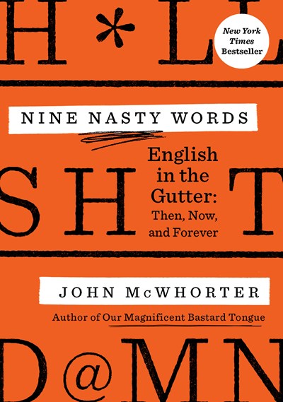 Nine Nasty Words: English in the Gutter: Then, Now, and Forever