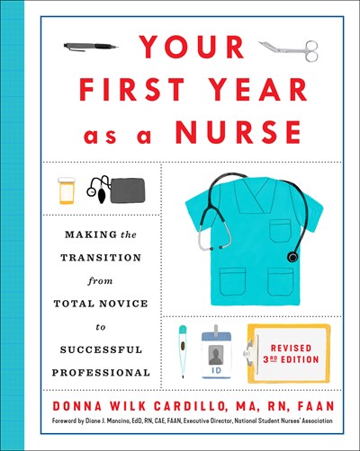 Your First Year As a Nurse, Revised Third Edition: Making the Transition from Total Novice to Successful Professional (3rd Edition)