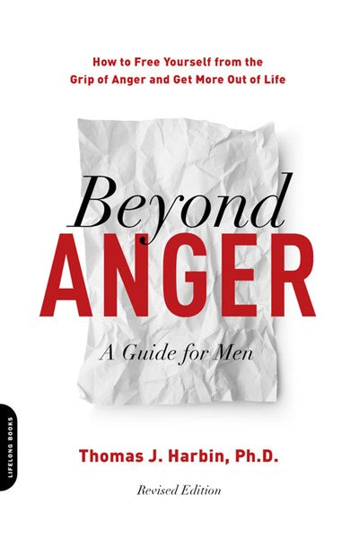 Beyond Anger: A Guide for Men : How to Free Yourself from the Grip of Anger and Get More Out of Life (Revised)