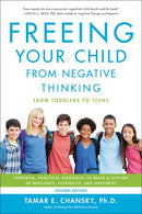 Freeing Your Child from Negative Thinking: Powerful, Practical Strategies to Build a Lifetime of Resilience, Flexibility, and Happiness (2nd Edition)
