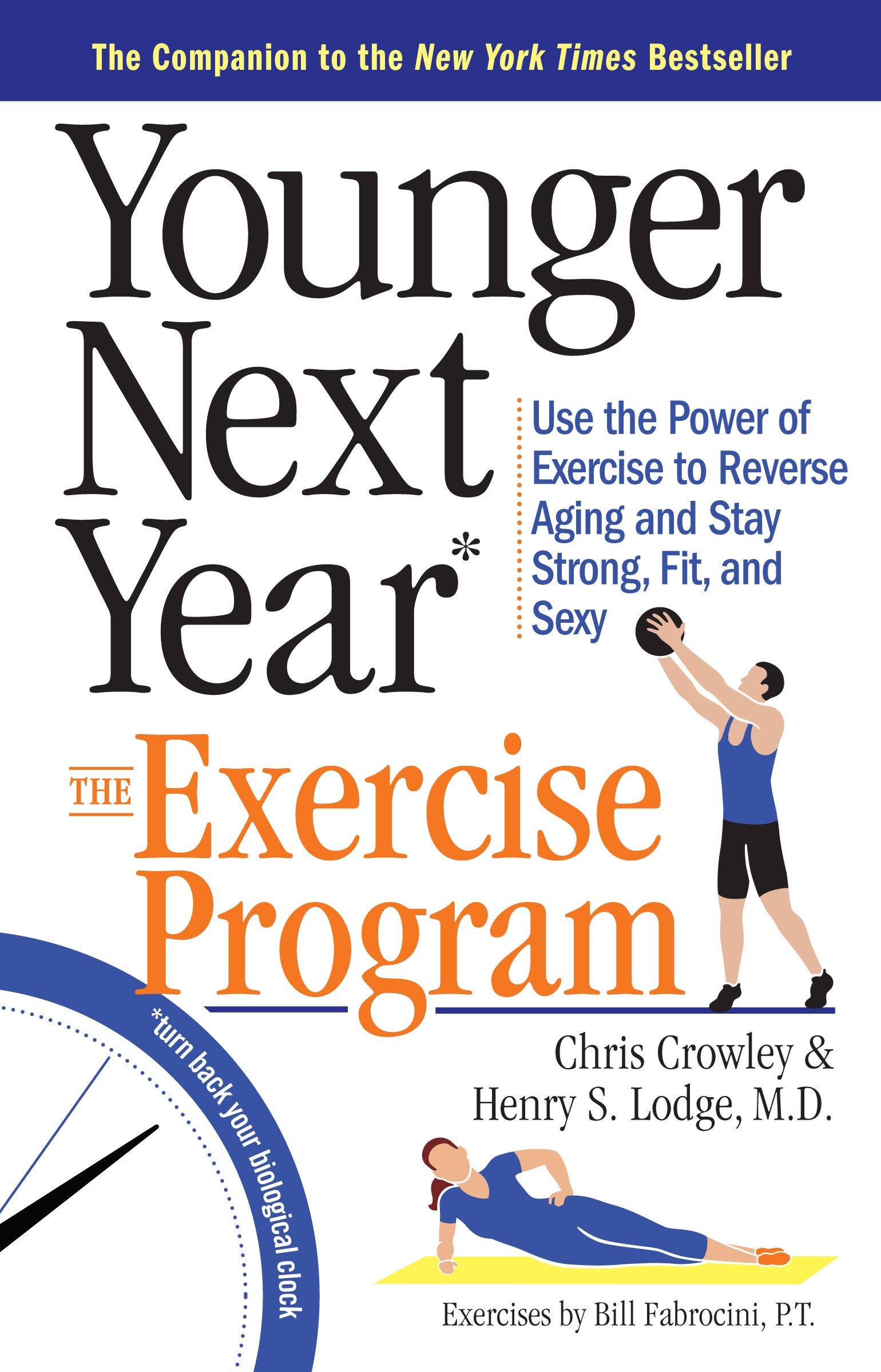 Younger Next Year: The Exercise Program : Use the Power of Exercise to Reverse Aging and Stay Strong, Fit, and Sexy