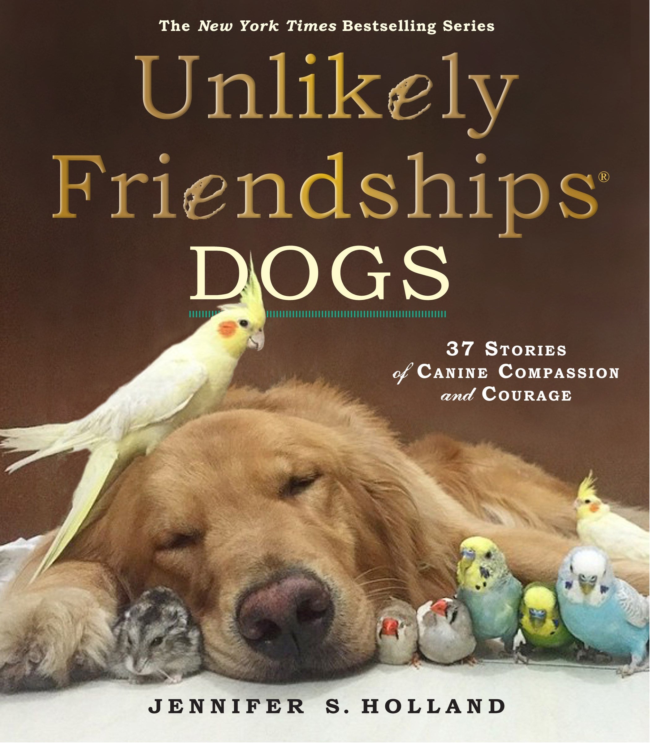 Unlikely Friendships: Dogs : 37 Stories of Canine Compassion and Courage