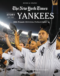 New York Times Story of the Yankees: 1903-Present: 390 Articles, Profiles & Essays (Revised)