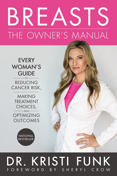 Breasts: The Owner's Manual : Every Woman's Guide to Reducing Cancer Risk, Making Treatment Choices, and Optimizing Outcomes