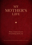 My Mother's Life: Mom, I Want to Know Everything About You - Give to Your Mother to Fill in with Her Memories and Return to You as a Keepsake