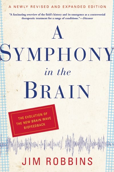 A Symphony in the Brain: The Evolution of the New Brain Wave Biofeedback (Revised)