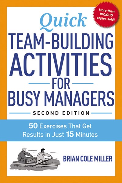 Quick Team-Building Activities for Busy Managers: 50 Exercises That Get Results in Just 15 Minutes (2nd Edition)