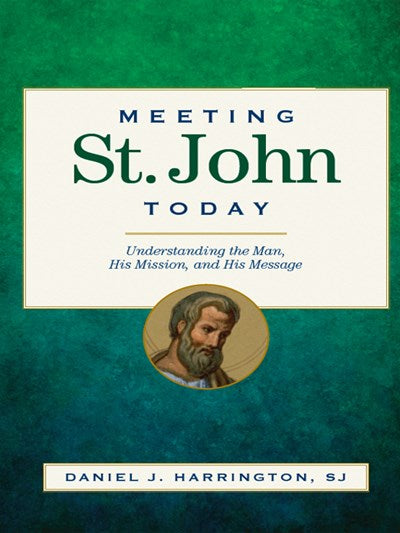 Meeting St. John Today: Understanding the Man, His Mission, and His Message