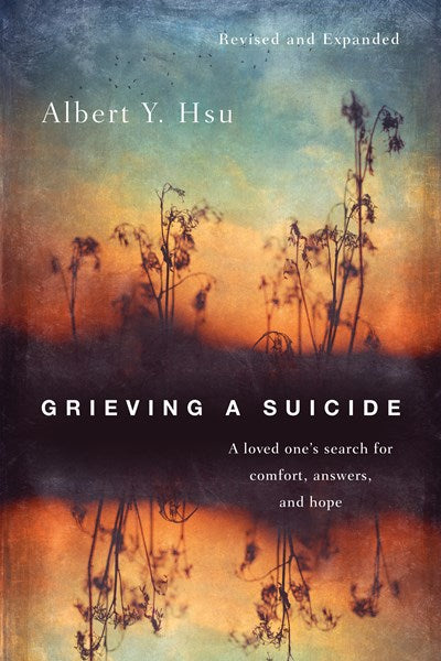 Grieving a Suicide: A Loved One's Search for Comfort, Answers, and Hope (Revised)