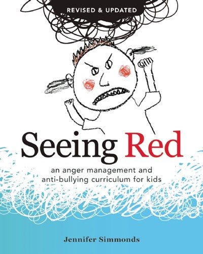 Seeing Red: An Anger Management and Anti-bullying Curriculum for Kids (2nd Edition, Revised)