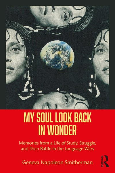 My Soul Look Back in Wonder: Memories from a Life of Study, Struggle, and Doin Battle in the Language Wars