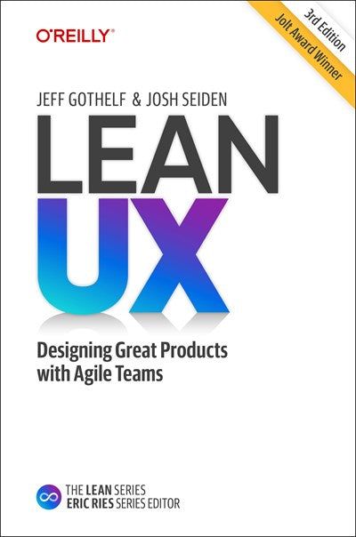 Lean UX: Designing Great Products with Agile Teams (3rd Edition)