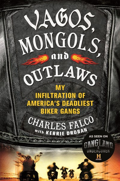Vagos, Mongols, and Outlaws: My Infiltration of America's Deadliest Biker Gangs (Media tie-in)