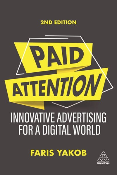Paid Attention: Innovative Advertising for a Digital World (2nd Edition)