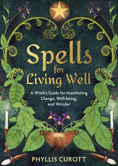 Spells for Living Well: A Witch's Guide for Manifesting Change, Well-being, and Wonder