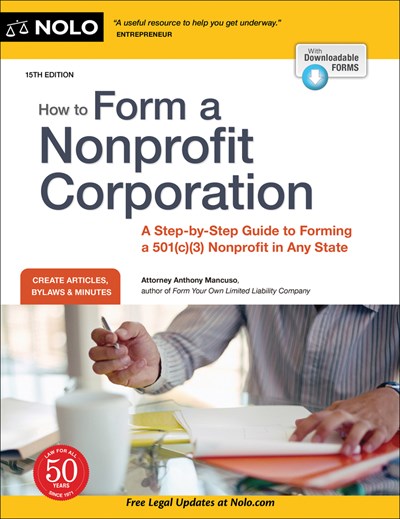 How to Form a Nonprofit Corporation (National Edition): A Step-by-Step Guide to Forming a 501(c)(3) Nonprofit in Any State (15th Edition)