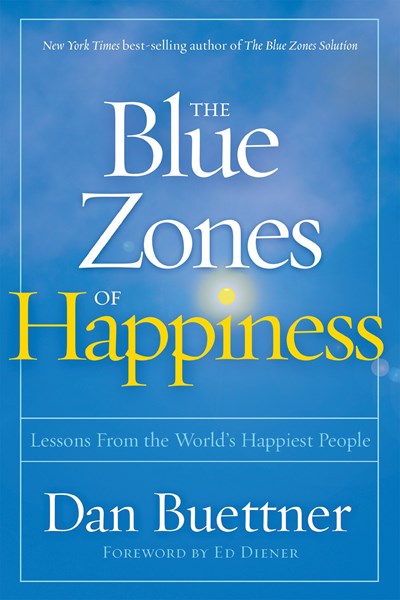 Blue Zones of Happiness, The: Lessons From the World's Happiest People