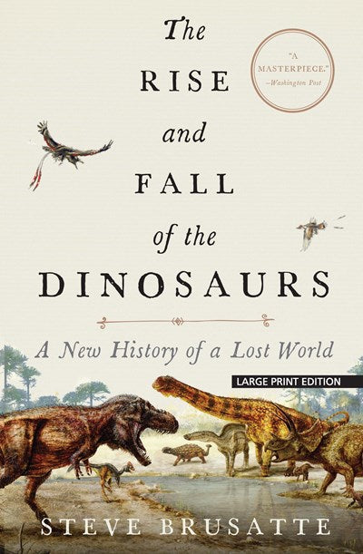 The Rise and Fall of the Dinosaurs: A New History of a Lost World (Large type / large print)