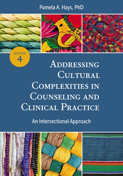 Addressing Cultural Complexities in Counseling and Clinical Practice: An Intersectional Approach (4th Edition)