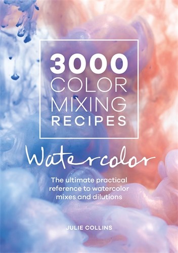 3000 Color Mixing Recipes: Watercolor : The ultimate practical reference to watercolor mixes and dilutions