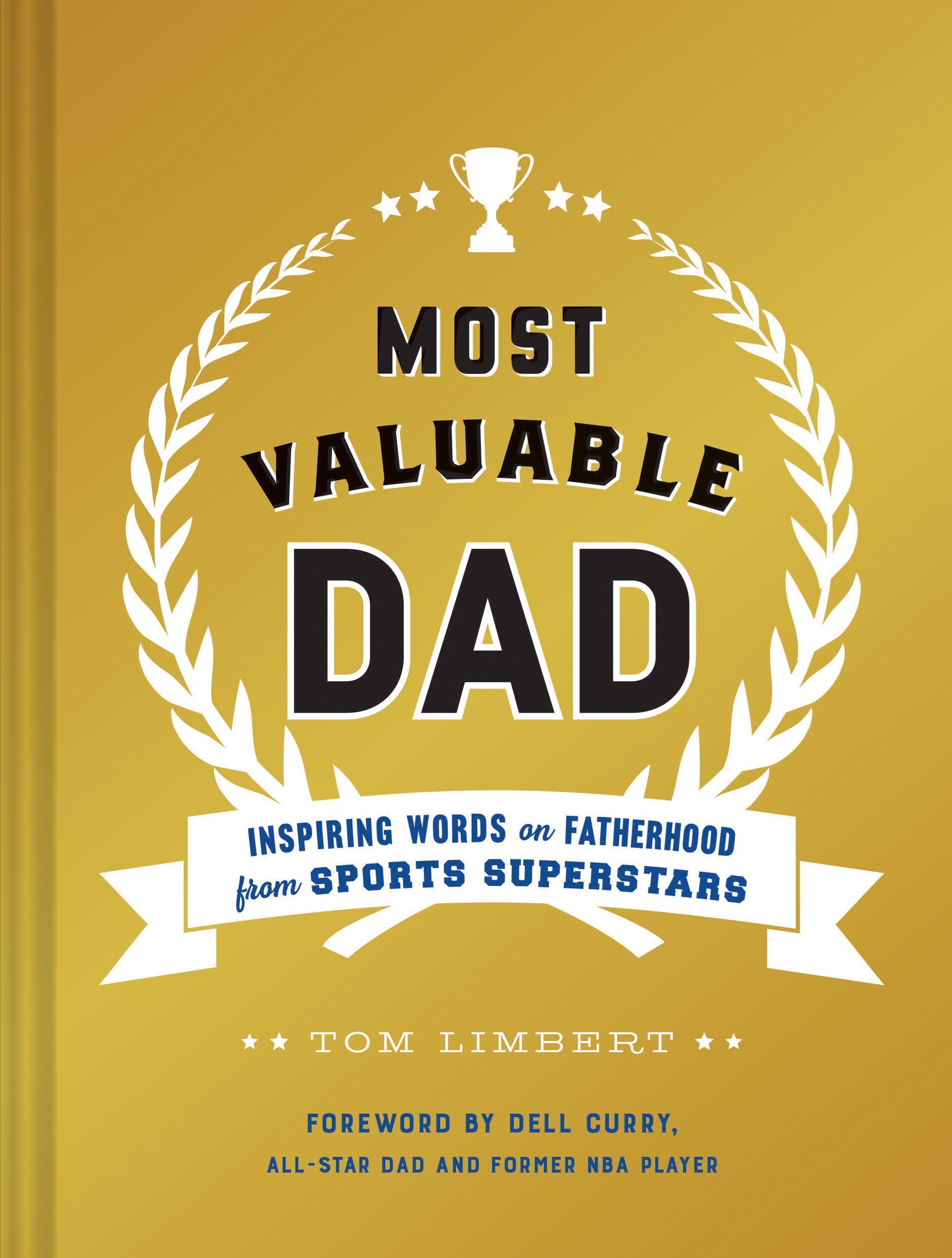 Most Valuable Dad: Inspiring Words on Fatherhood from Sports Superstars (Books for Dads, Fatherhood Books, Gifts for New Dads)
