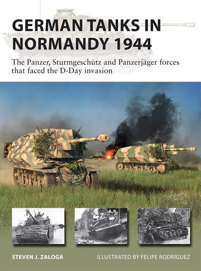 German Tanks in Normandy 1944: The Panzer, Sturmgeschütz and Panzerjäger forces that faced the D-Day invasion