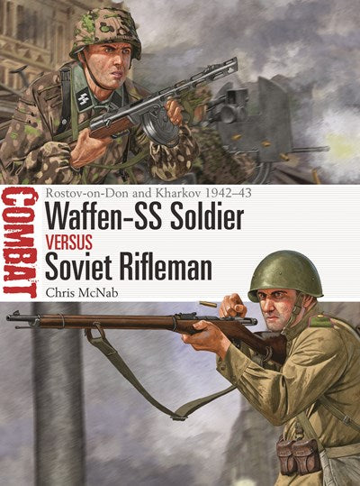 Waffen-SS Soldier vs Soviet Rifleman: Rostov-on-Don and Kharkov 1942–43