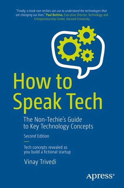 How to Speak Tech: The Non-Techie’s Guide to Key Technology Concepts (2nd Edition)