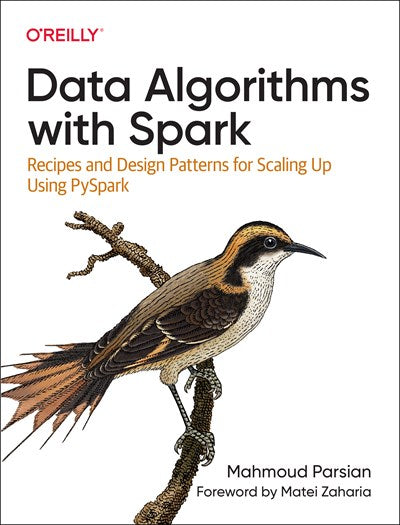 Data Algorithms with Spark: Recipes and Design Patterns for Scaling Up using PySpark