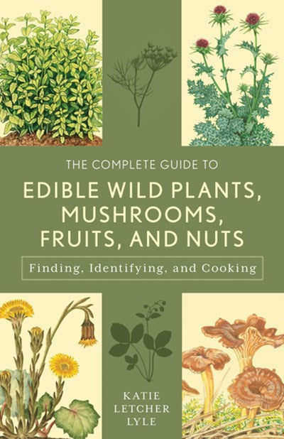 The Complete Guide to Edible Wild Plants, Mushrooms, Fruits, and Nuts: Finding, Identifying, and Cooking (3rd Edition)