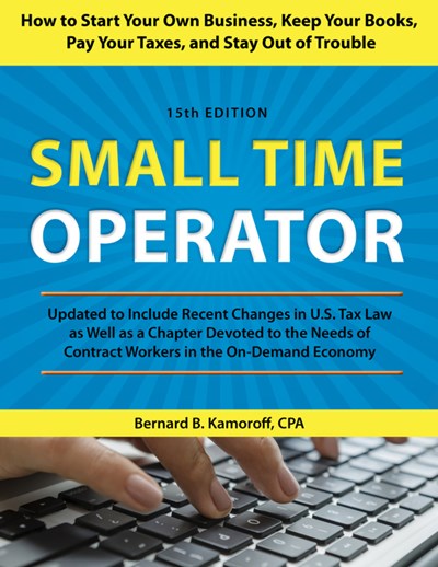 Small Time Operator: How to Start Your Own Business, Keep Your Books, Pay Your Taxes, and Stay Out of Trouble (15th Edition)