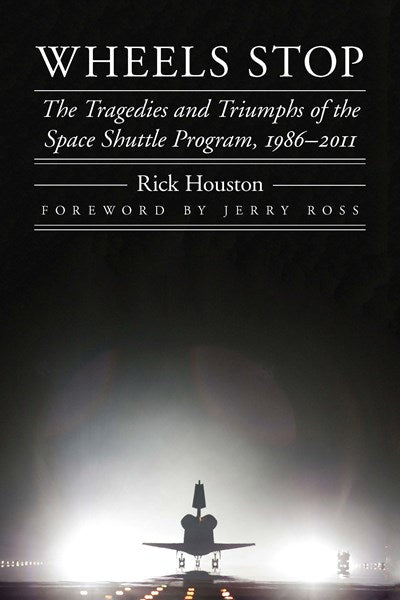 Wheels Stop: The Tragedies and Triumphs of the Space Shuttle Program, 1986–2011