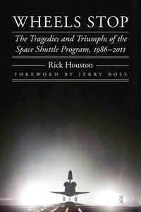 Wheels Stop: The Tragedies and Triumphs of the Space Shuttle Program, 1986–2011